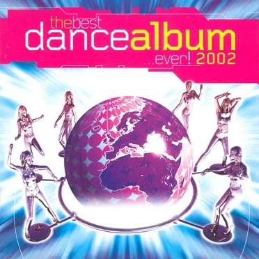 The Best Dance Album... Ever! 2002 by Various Artists - album cover
