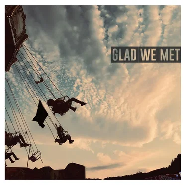 Glad We Met