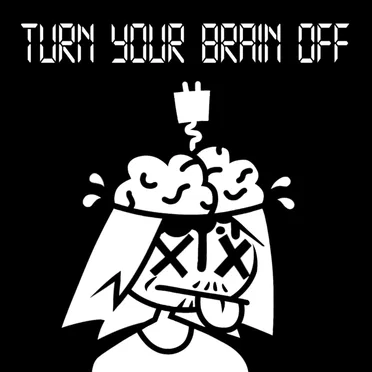 TURN YOUR BRAIN OFF