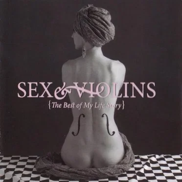 Sex & Violins: The Best of My Life Story