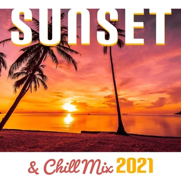 Sunset & Chill Mix 2021 - Relaxing Summer Chill Out Music by Various Artists - album cover
