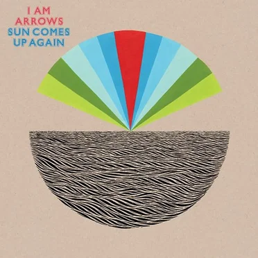 Sun Comes Up Again by I Am Arrows - album cover
