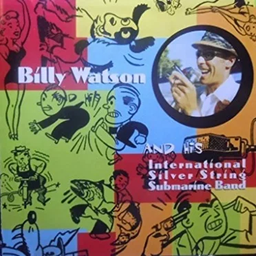 Billy Watson and The Internation Silver String Submarine Band by Billy Watson and His International Silver String Submarine Band - album cover