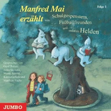 Manfred Mai erzählt von Schulgespenstern, Fußballfreunden und anderen Helden 1. CD by Manfred Mai - album cover