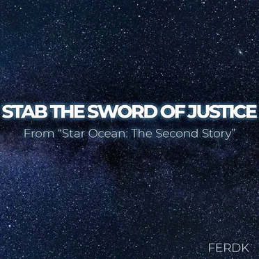 Stab the Sword of Justice (From "Star Ocean: The Second Story")
