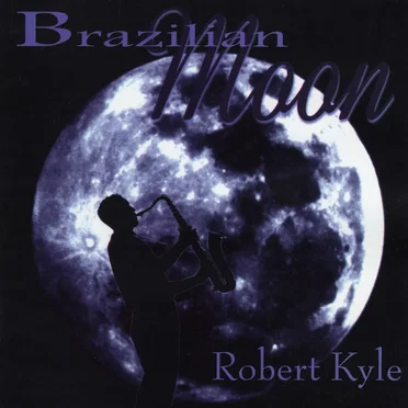 Brazilian Moon by Robert Kyle - album cover
