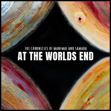 At The Worlds End by The Chronicles of Manimal and Samara - album cover