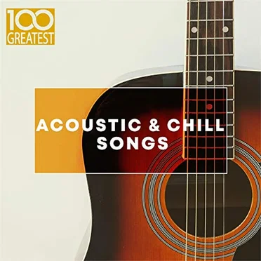 100 Greatest Acoustic & Chill Songs by Various Artists - album cover