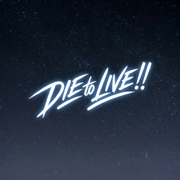 DIE to LIVE!!