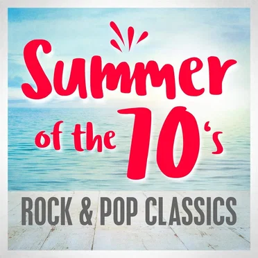 Summer of the 70s: Rock & Pop Classics by Various Artists - album cover