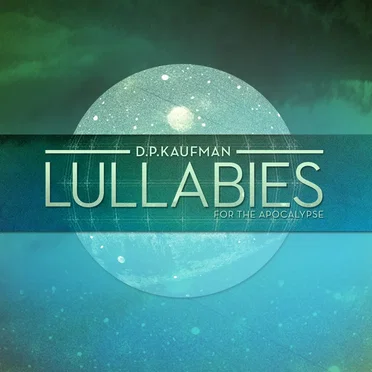 Lullabies for the Apocalypse by D.P. Kaufman - album cover