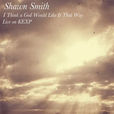 I Think God Would Like It That Way (live on KEXP)
