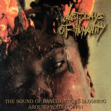 The Sound of Rancid Juices Sloshing Around Your Coffin