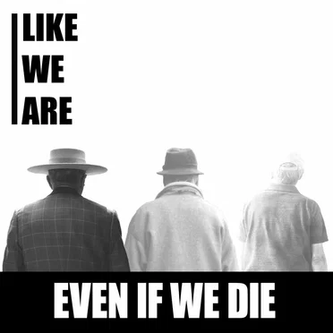 Even If We Die by Like We Are - album cover