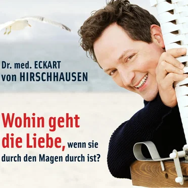 Wohin geht die Liebe, wenn sie durch den Magen durch ist? by Dr. med. Eckart von Hirschhausen - album cover