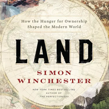 Land: How the Hunger for Ownership Shaped the Modern World by Simon Winchester - album cover
