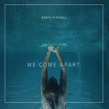 We Come Apart by Sonya Kitchell - album cover