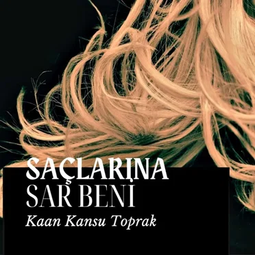 Saçlarına Sar Beni by Kaan Kansu Toprak - album cover
