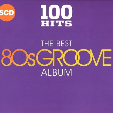 100 Hits: The Best 80s Groove Album by Various Artists - album cover