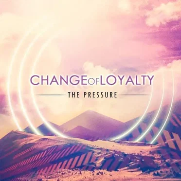 The Pressure by Change of Loyalty - album cover