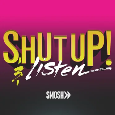 Shut Up! And Listen