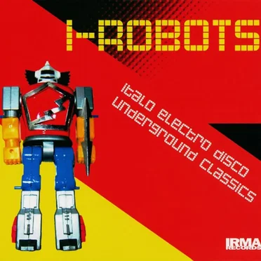 I-Robots: Italo Electro Disco Underground Classics by Various Artists - album cover