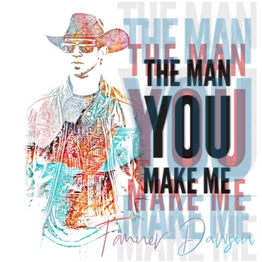 The Man You Make Me by Tanner Dawson - album cover