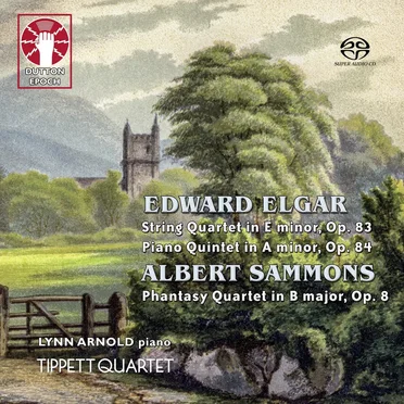 Elgar: String Quartet in E minor / Piano Quintet in A minor / Sammons: Phantasy Quartet in B major