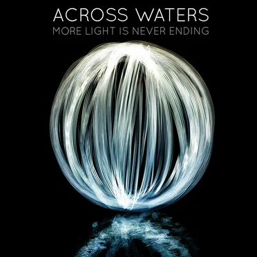 More Light Is Never Ending by Across Waters - album cover