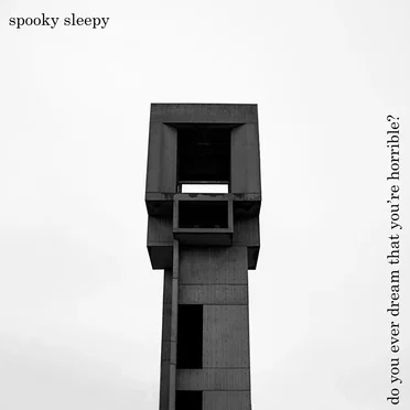 do you ever dream that you're horrible? by Spooky Sleepy - album cover
