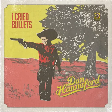 I Cried Bullets by Dan Hannaford - album cover