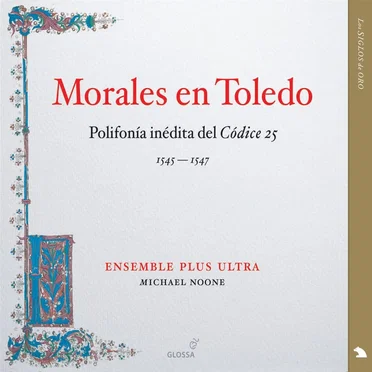 Morales en Toledo: Polifonía inédita del Códice 25 (Ensemble Plus Ultra feat. conductor: Michael Noone)