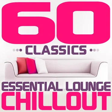 60 Classics - Essential Lounge Chillout by Various Artists - album cover