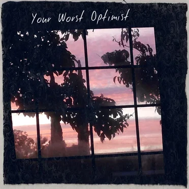 Your Worst Optimist