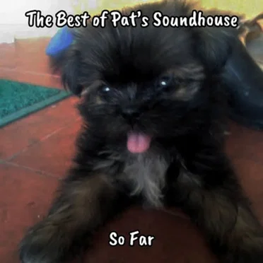 The Best of Pat's Soundhouse (So Far) by Pat’s Soundhouse - album cover