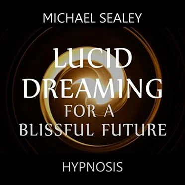 Lucid Dreaming for a Blissful Future by Michael Sealey - album cover