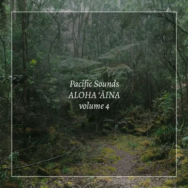 Aloha ʻĀina, Volume 4: Field Recordings of Hawaii by Pacific Sounds - album cover