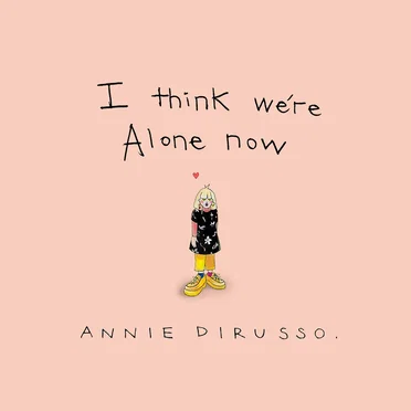I Think We’re Alone Now