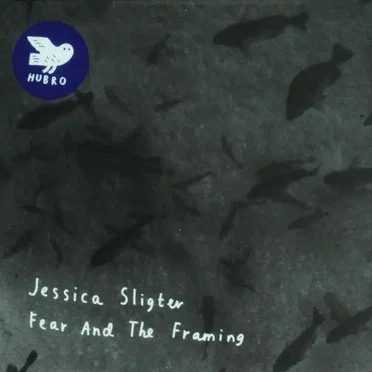 Fear and the Framing by Jessica Sligter - album cover