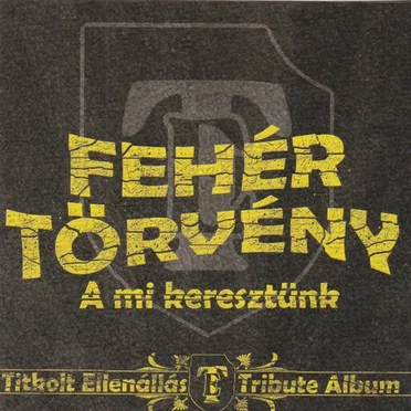 A Mi Keresztünk (Titkolt Ellenállás Tribute Album)