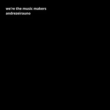 we're the music makers