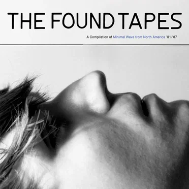 The Found Tapes: A Collection of Minimal Wave From North America '81-'87 by Various Artists - album cover