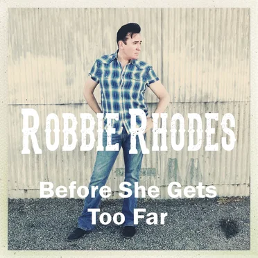 Before She Gets Too Far by Robbie Rhodes - album cover