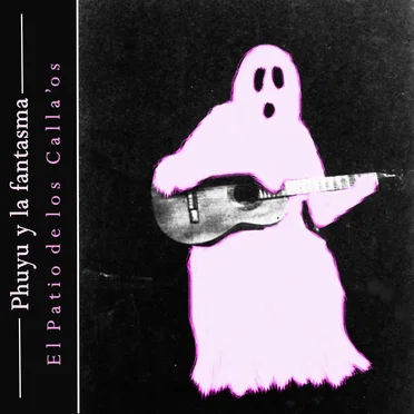 El Patio de los Calla'os by Phuyu y la Fantasma - album cover