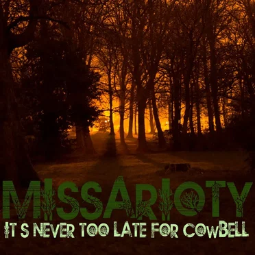 It's Never Too Late for Cowbell by Missarioty - album cover