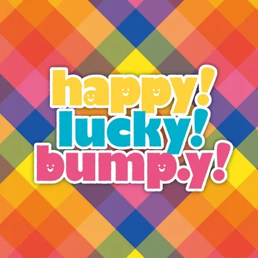 Happy! Lucky! bump.y!
