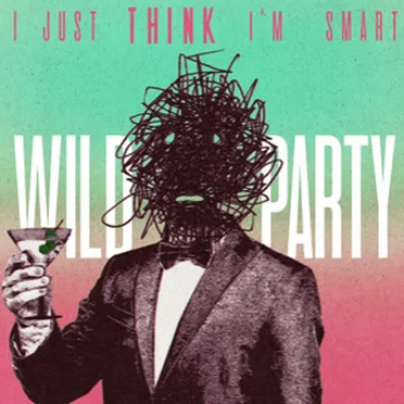 I Just Think I'm Smart by Wild Party - album cover