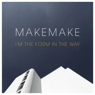 I'm The Form In The Way by Makemake - album cover