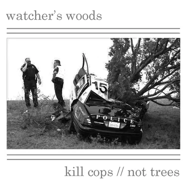Kill Cops, Not Trees
