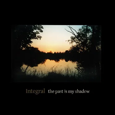 The Past Is My Shadow by Integral - album cover